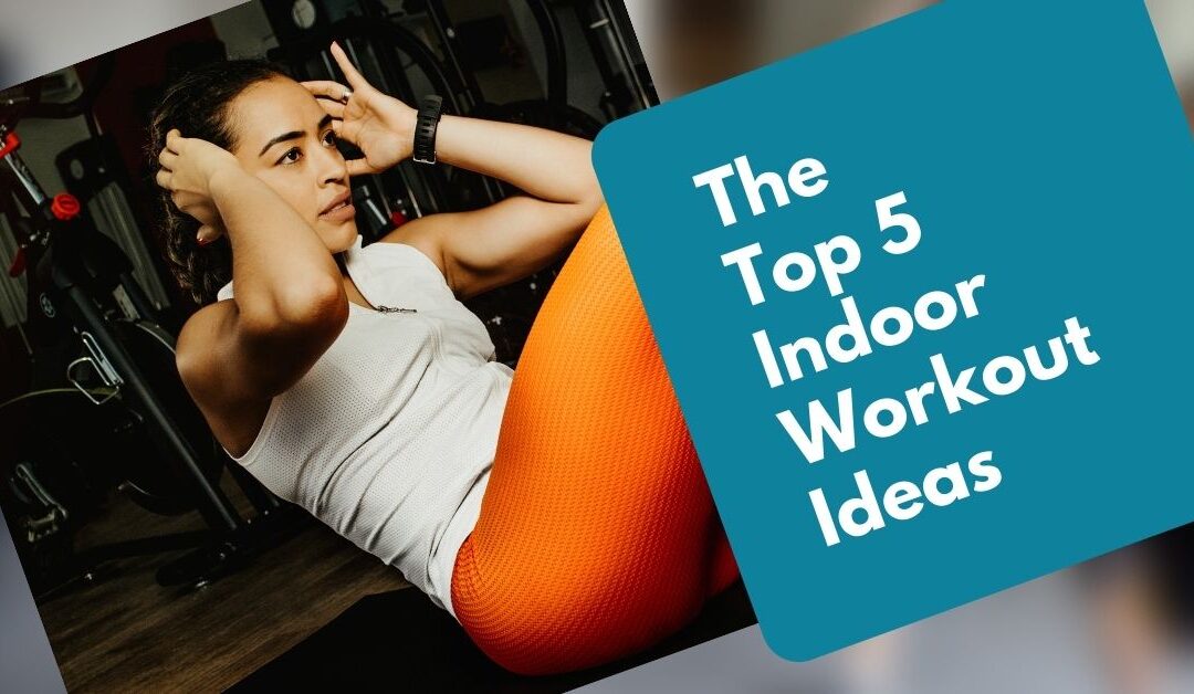 Top 5 Indoor Workout Ideas